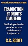 Traduction Et Droits D'auteur : Guide De Publication Pour Les Auteurs Traditionnels Et Indépendants...
