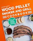 Wood Pellet Smoker and Grill Cookbook: The Pellet Grill Cookbook, Including Meat, Fish, Game, Veggies,...