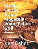 Steak on the Green Mountain Wood Pellet Grill: 2 (Cooking on the Green Mountain Grill)