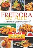 FREIDORA DE AIRE: Las 350 Mejores recetas saludables, rápidas y fáciles con los valores nutricionales...